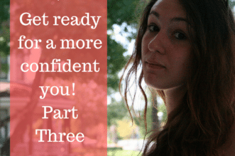 Get ready for a more confident you! Part Three