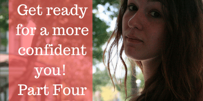 Get ready for a more confident you! Part Four