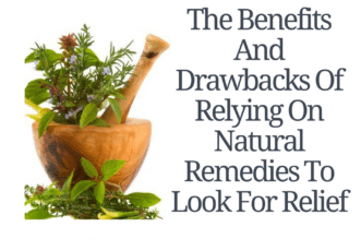 The Benefits And Drawbacks Of Relying On Natural Remedies To Look For Relief
