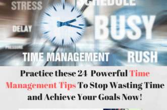 Time management picture with text Practice These 24 Powerful Time Management Tips To Stop Wasting Time and Achieve Your Goals Now!