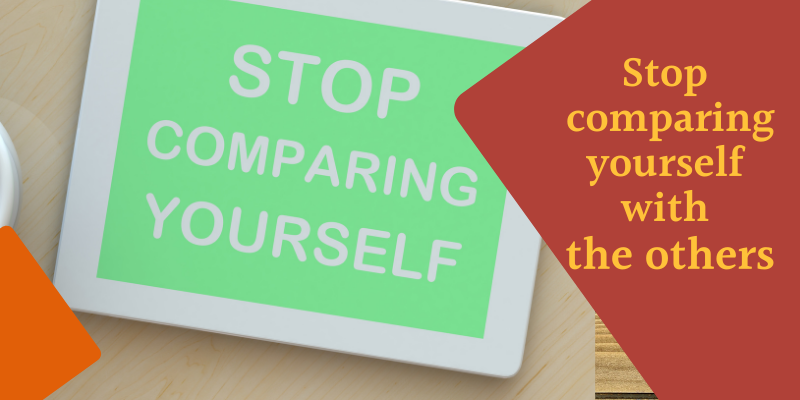 Stop comparing yourself with the others