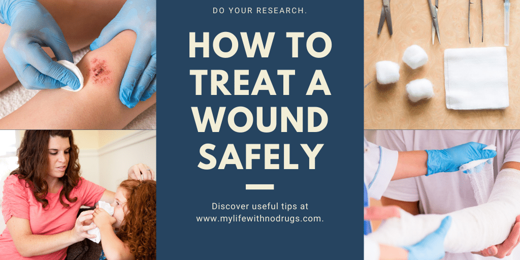 How to Treat a Wound Safely My Life With No Drugs