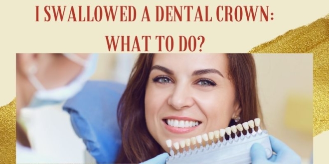 I Swallowed a Dental Crown: What to Do?