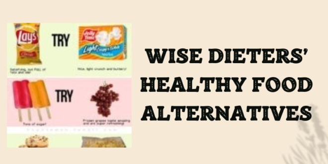Wise Dieters’ Healthy Food Alternatives