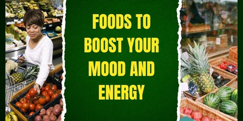 5 Foods to Boost your Mood and Energy