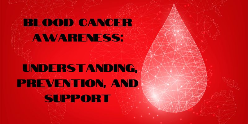Blood Cancer Awareness: Understanding, Prevention, and Support