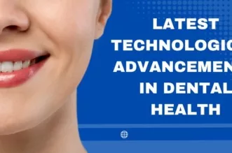 Latest Technological Advancements In Dental Health